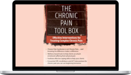 Bruce Singer – The Chronic Pain Tool Box: Effective Interventions for Treating Complex Chronic Pain