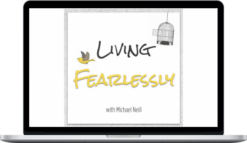 Michael Neill – Living Fearlessly Self Study Program