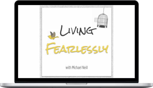 Michael Neill – Living Fearlessly Self Study Program