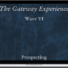 The Gateway Experience – Wave VI – Prospecting