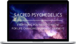 Chris Kelly – Sacred Psychedelics – Everything You Need To Know For Life-Changing Shamanic Journeys