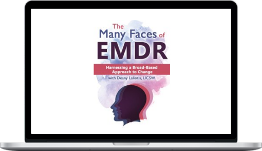 Deany Laliotis – The Many Faces of EMDR: Harnessing a Broad-Based Approach to Change