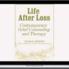 Jackson Rainer – Life After Loss: Contemporary Grief Counseling and Therapy