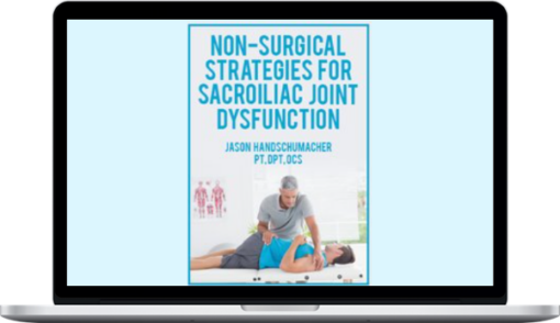 Jason Handschumacher – Non-Surgical Strategies for Sacroiliac Joint Dysfunction