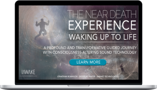 Jonathan Robinson & Douglas Prater – iAwake Technologies – The Near Death Experience