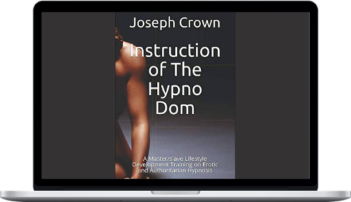 Joseph Crown – Instruction of The Hypno Dom A Masterslave Lifestyle Development Training on Erotic and Authoritarian Hypnosis