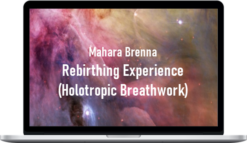 Mahara Brenna – Rebirthing Experience (Holotropic Breathwork)