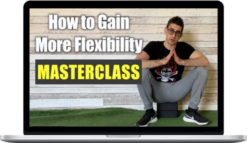 The Flexibility Guy – How To Gain More Flexibility Complete Course – Coach Elia