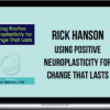 Rick Hanson – Using Positive Neuroplasticity for Change That Lasts