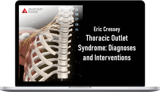 Eric Cressey – Thoracic Outlet Syndrome: Diagnoses and Interventions