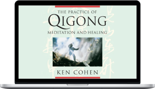 Ken Cohen – The Practice Of Qigong