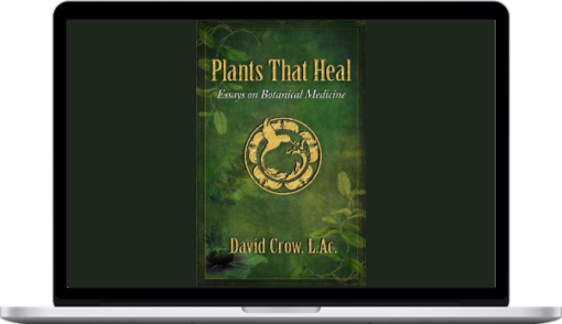 David Crow – Plants That Heal – Essays on Botanical Medicine