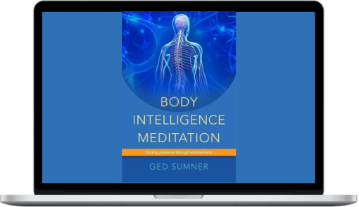 Ged Sumner – Body Intelligence Meditation: Finding Presence Through Embodiment