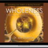 Joe Dispenza – Wholeness Creating an Unlimited Future Now