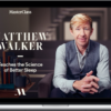 MasterClass – Matthew Walker Teaches the Science of Better Sleep