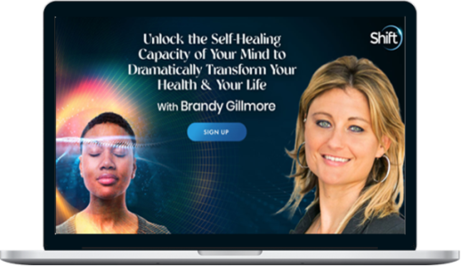 Brandy Gillmore – Unlock the Self-Healing Capacity of Your Mind to Dramatically Transform Your Health & Your Life