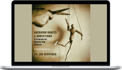 Joe Dispenza – Breaking Habits & Addictions A Program for Making New Choices