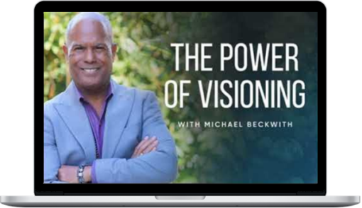 Michael Beckwith – The Power of Visioning