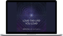 Joe Dispenza – Love the Life You Love