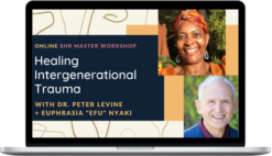 Peter Levine & Efu Nyaki – Making the Invisible, Visible Healing Intergenerational Trauma