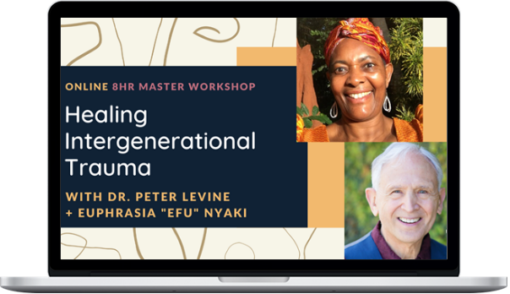 Peter Levine & Efu Nyaki – Making the Invisible, Visible Healing Intergenerational Trauma