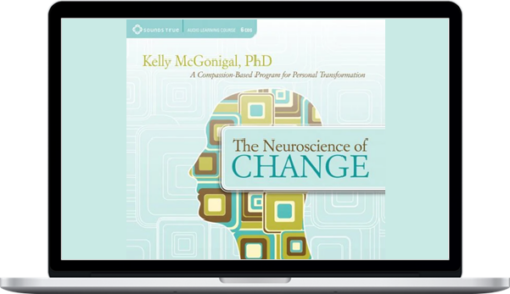 Kelly McGonigal – The Neuroscience Of Change