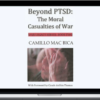 Camillo – Beyond PTSD The Moral Casualties Of War