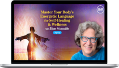 Ellen Meredith – Master Your Body’s Energetic Language For Self-Healing & Wellness