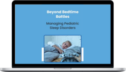 Leah Lowe – Beyond Bedtime Battles: Managing Pediatric Sleep Disorders