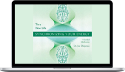 Joe Dispenza – Synchronizing Your Energy To A New Life