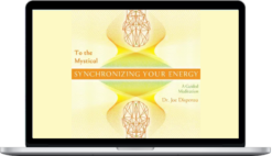 Joe Dispenza – Synchronizing Your Energy To The Mystical