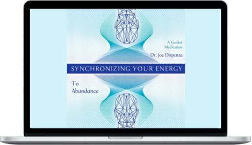 Joe Dispenza – Synchronizing Your Energy To Abundance