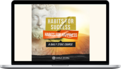 Ryan Holiday – Habits For Success, Habits For Happiness: A Daily Stoic Course – Daily Stoic