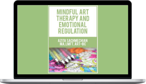 Azita Sachmechian – Mindful Art Therapy And Emotional Regulation