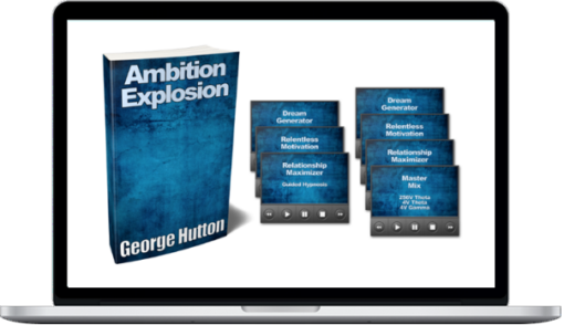 George Hutton – Ambition Explosion