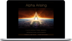 Leigh Spusta – Alpha Arising - A Sonic Journey Of Deep Relaxation, Enhanced Focus, And Presence