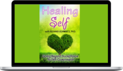 Richard Schwartz – Healing Self: Going Beyond Acceptance To Self-Compassion