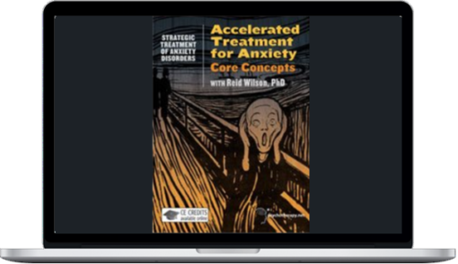 Reid Wilson – Accelerated Treatment for Anxiety Core Concepts