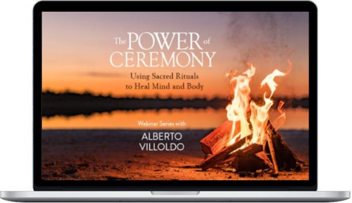 Alberto Villoldo – The Power of Ceremony Webinar Series