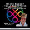 Sara Allen – Earth Energy Heals Everything