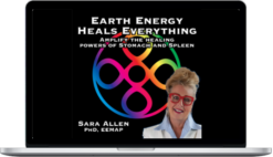 Sara Allen – Earth Energy Heals Everything