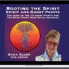 Sara Allen – Rooting The Spirit: Spirit And Ghost Points