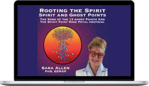 Sara Allen – Rooting The Spirit: Spirit And Ghost Points