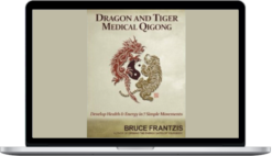 Bruce Frantzis – Dragon And Tiger Medical Qigong