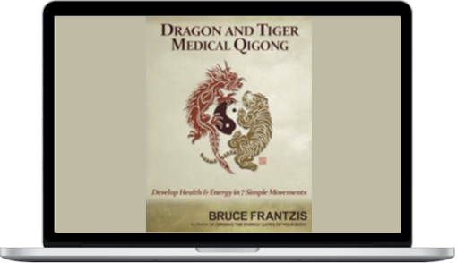 Bruce Frantzis – Dragon And Tiger Medical Qigong