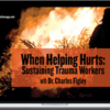 Charles Figley – When Helping Hurts Sustaining Trauma Workers