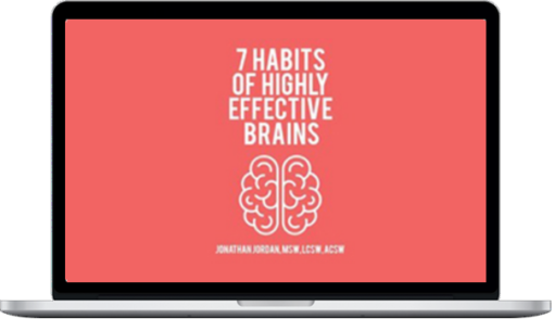 Jonathan Jordan – 7 Habits of Highly Effective Brains