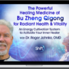 Roger Jahnke – The Powerful Healing Medicine of Bu Zheng Qigong for Radiant Health & Vitality