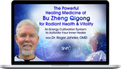 Roger Jahnke – The Powerful Healing Medicine of Bu Zheng Qigong for Radiant Health & Vitality