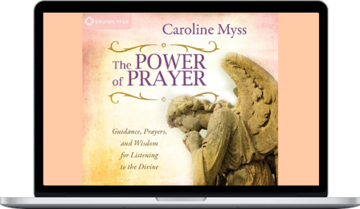 Caroline Myss – The Power of Prayer: Guidance, Prayers, and Wisdom for Listening to the Divine